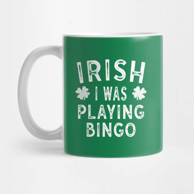 Saint Patricks Day Gift Irish I was Playing Bingo by Maxx Exchange